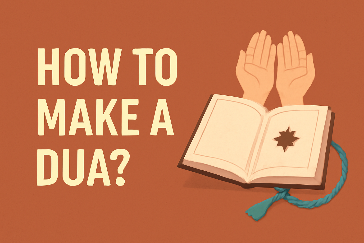 How to Make a Dua: Complete Guide on How to Ask and Perform Dua Properly